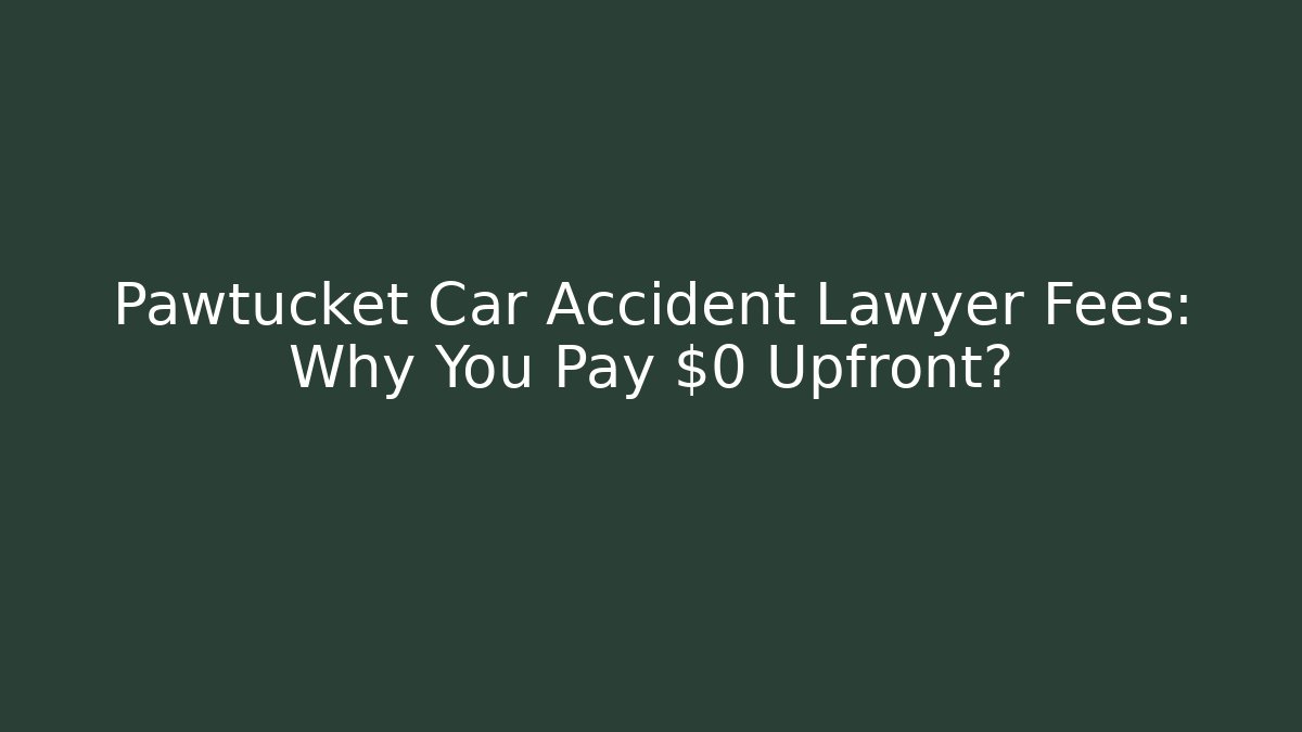 Pawtucket Car Accident Lawyer Fees: Why You Pay $0 Upfront? - WealthxGroup