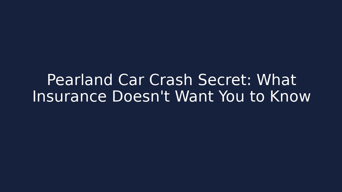 Pearland Car Crash Secret: What Insurance Doesn’t Want You to Know