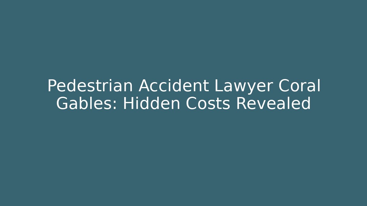 Pedestrian Accident Lawyer Coral Gables: Hidden Costs Revealed - WealthxGroup