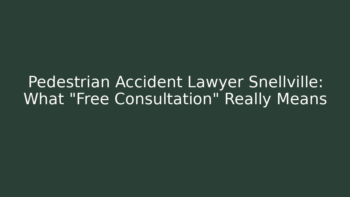 Pedestrian Accident Lawyer Snellville: What “Free Consultation” Really Means