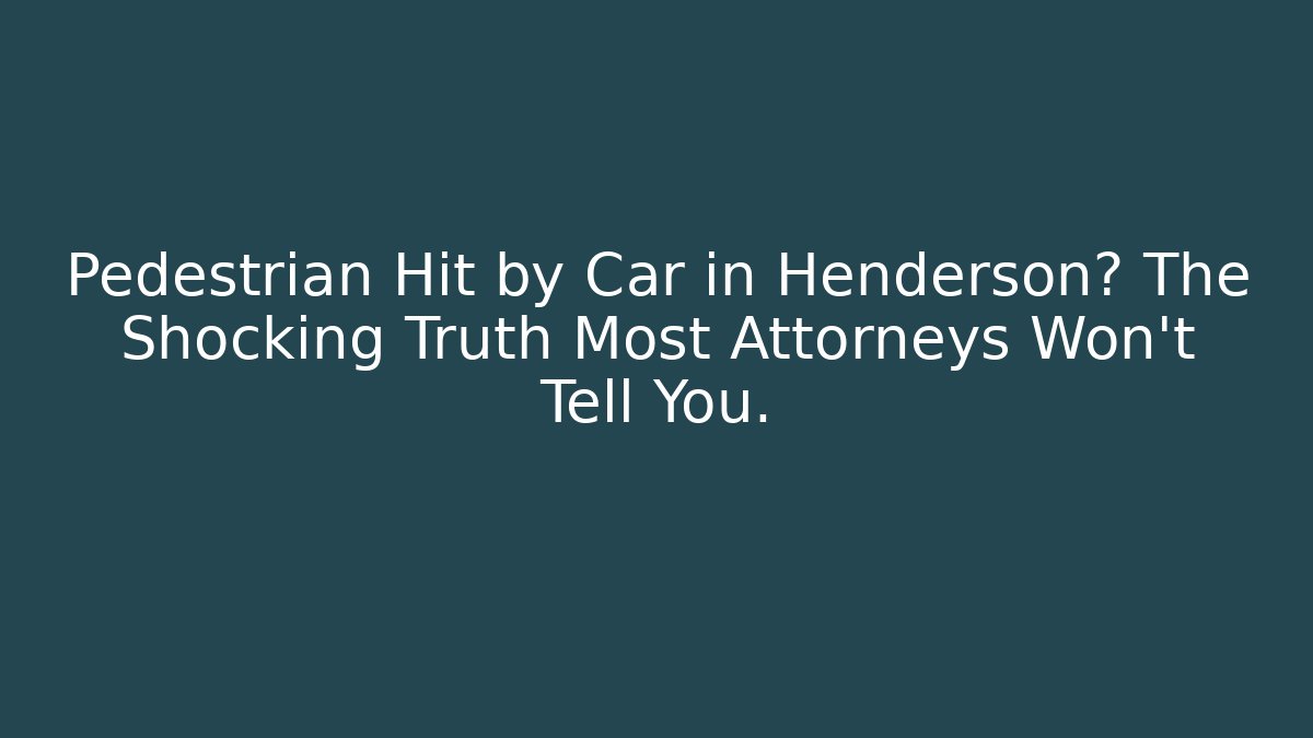 Pedestrian Hit by Car in Henderson? The Shocking Truth Most Attorneys Won’t Tell You.