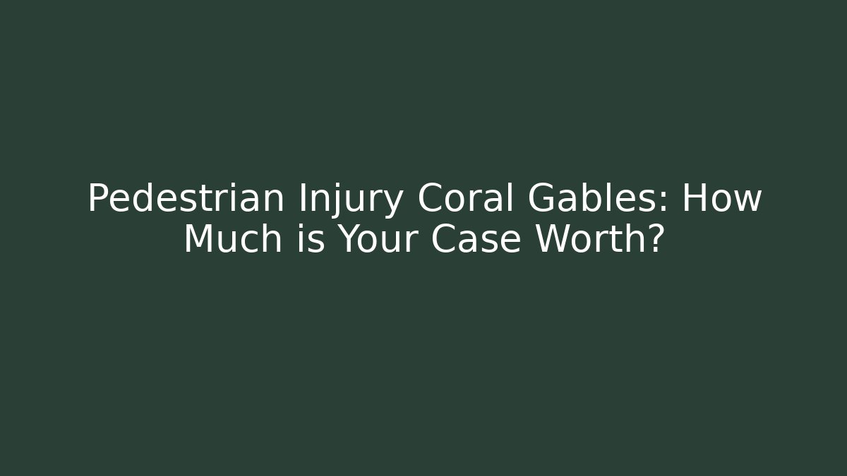 Pedestrian Injury Coral Gables: How Much is Your Case Worth?