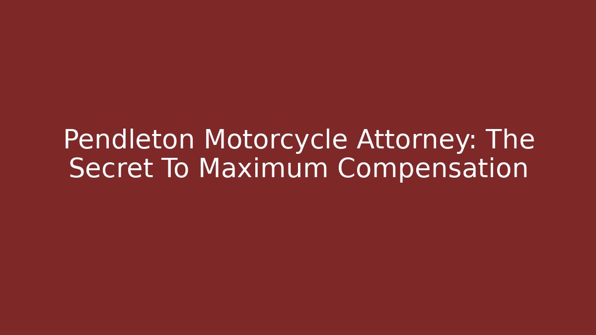 Pendleton Motorcycle Attorney: The Secret To Maximum Compensation - WealthxGroup