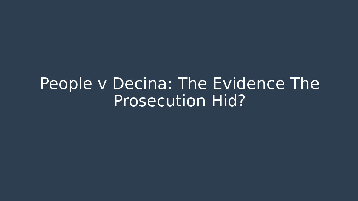 People v Decina: The Evidence The Prosecution Hid?