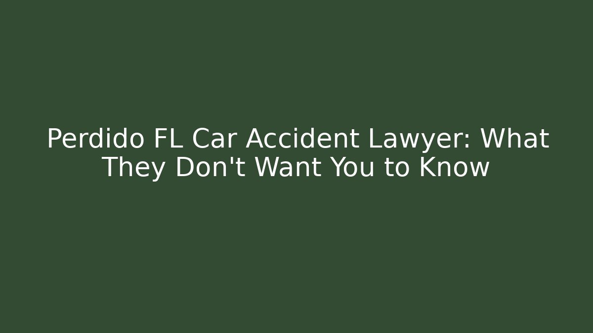 Perdido FL Car Accident Lawyer: What They Don't Want You to Know