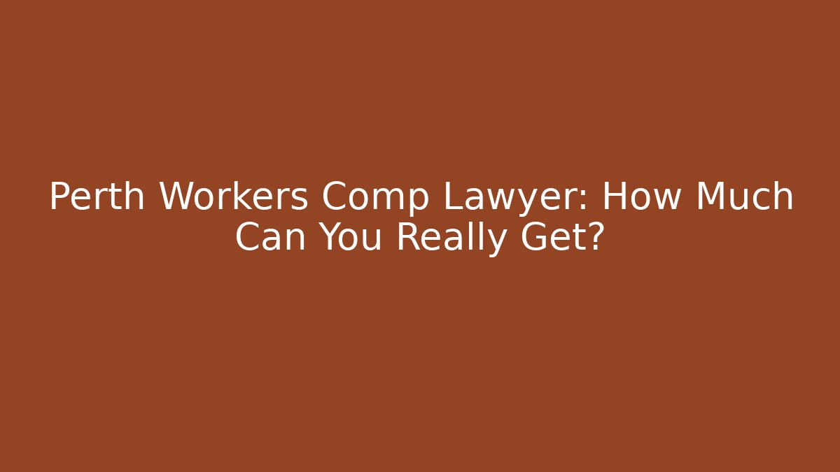 Perth Workers Comp Lawyer: How Much Can You Really Get? - WealthxGroup