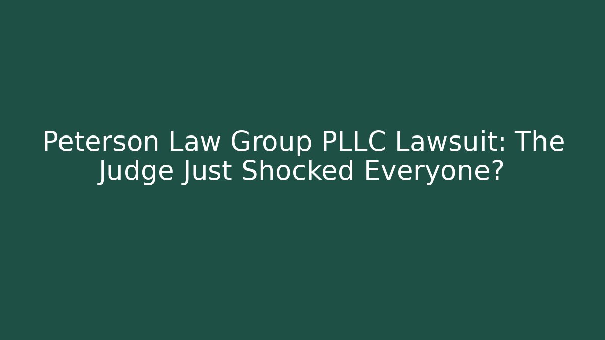 Peterson Law Group PLLC Lawsuit: The Judge Just Shocked Everyone?