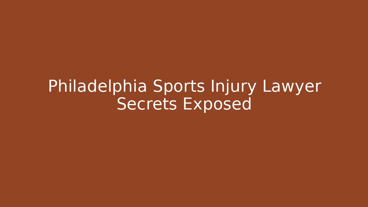 Philadelphia Sports Injury Lawyer Secrets Exposed
