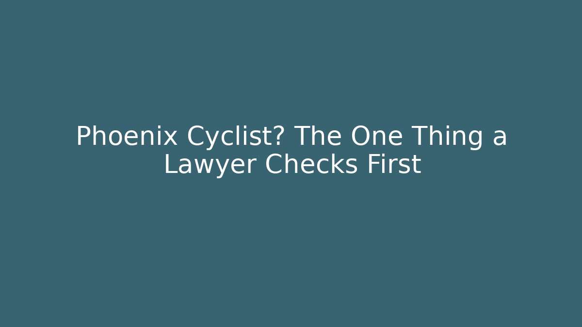 Phoenix Cyclist? The One Thing a Lawyer Checks First - WealthxGroup