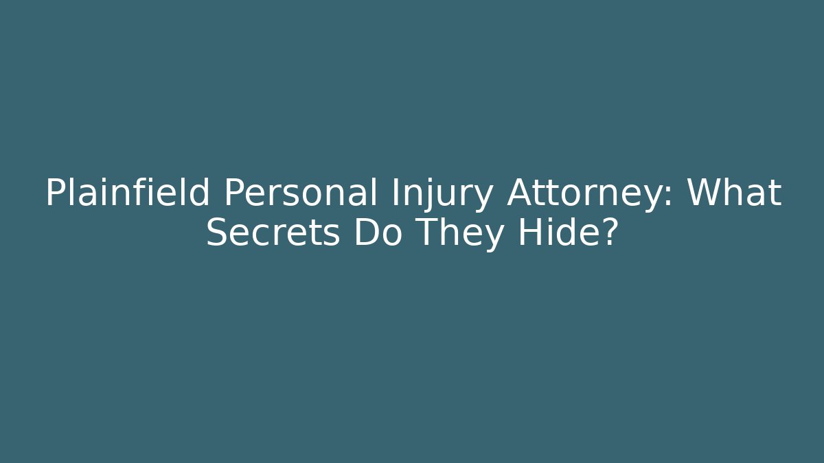 Plainfield Personal Injury Attorney: What Secrets Do They Hide? - WealthxGroup