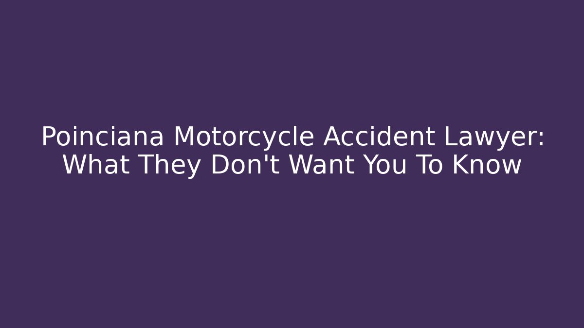 Poinciana Motorcycle Accident Lawyer: What They Don't Want You To Know