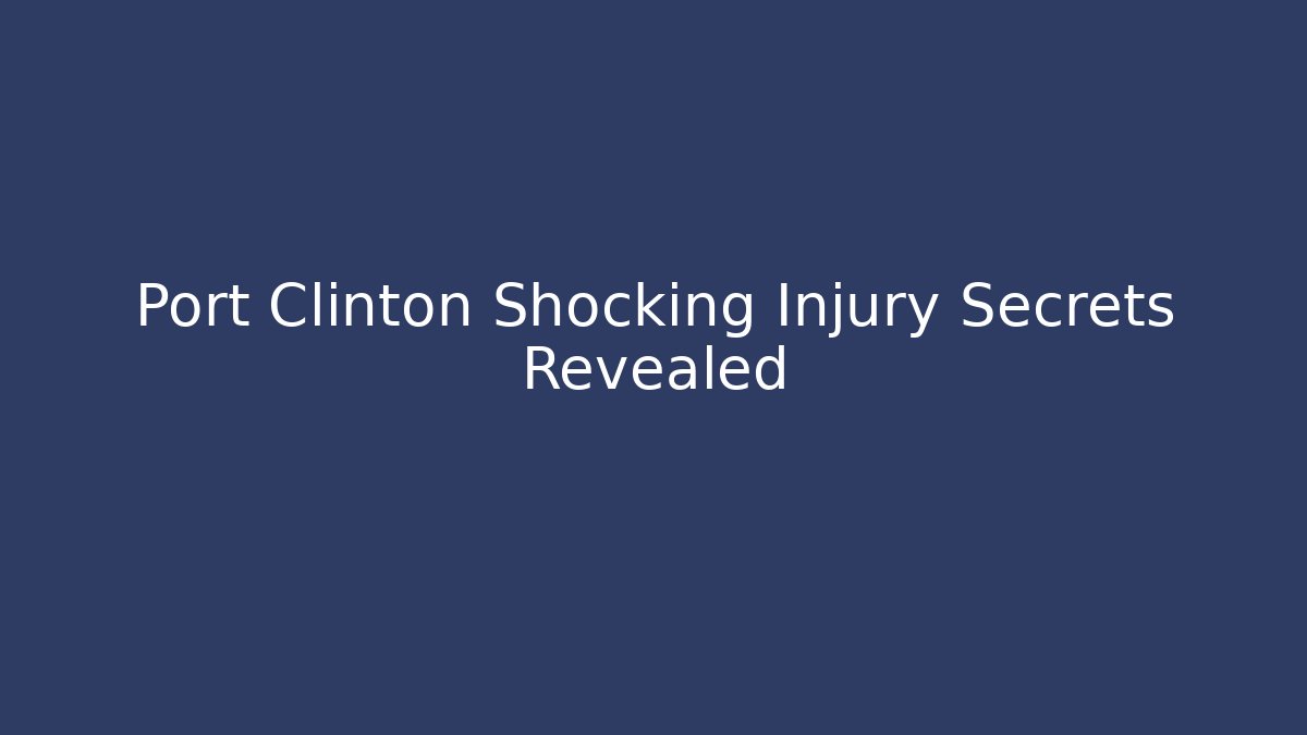 Port Clinton Shocking Injury Secrets Revealed