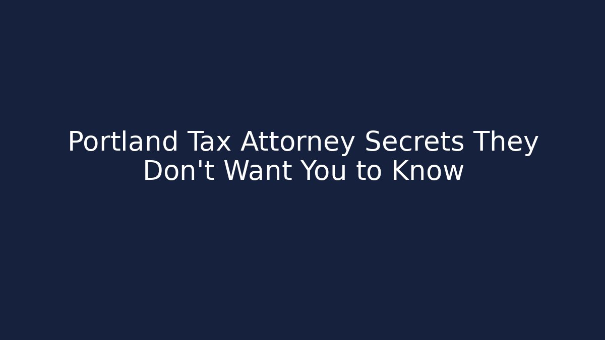 Portland Tax Attorney Secrets They Don't Want You to Know