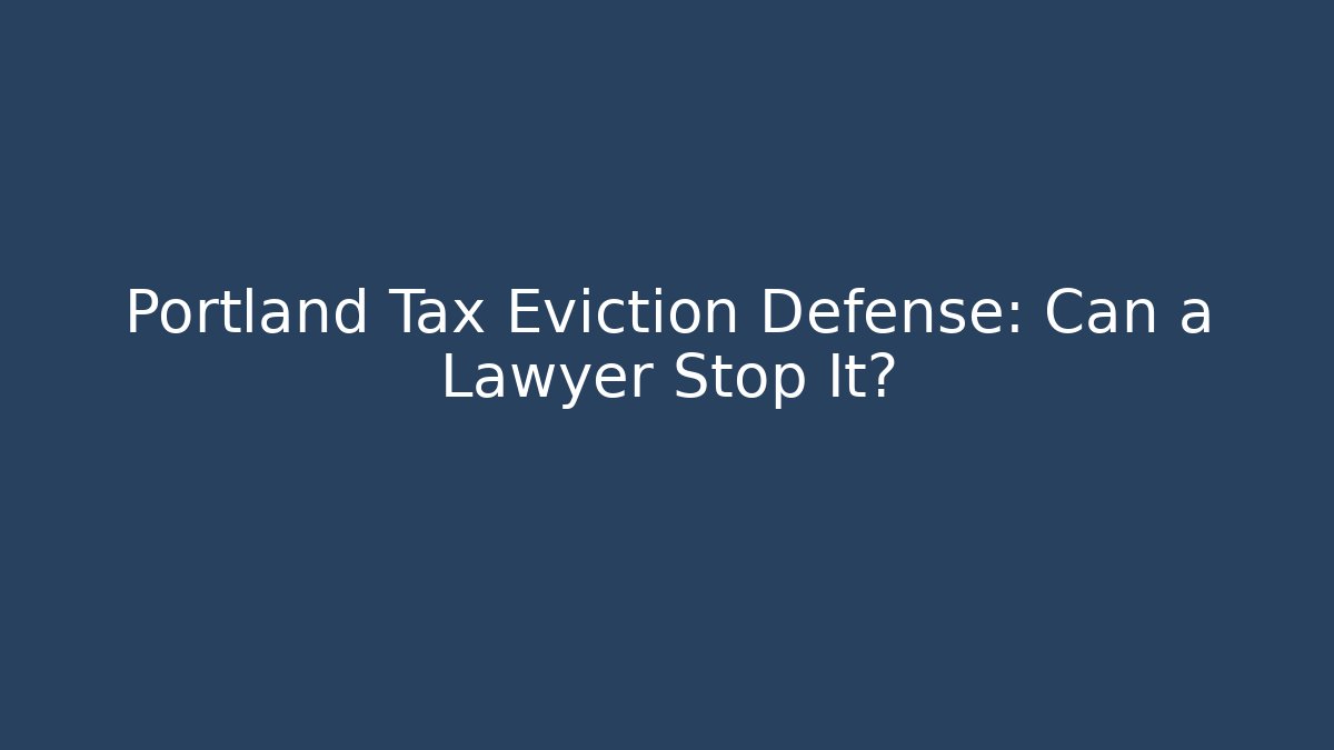 Portland Tax Eviction Defense: Can a Lawyer Stop It? - WealthxGroup