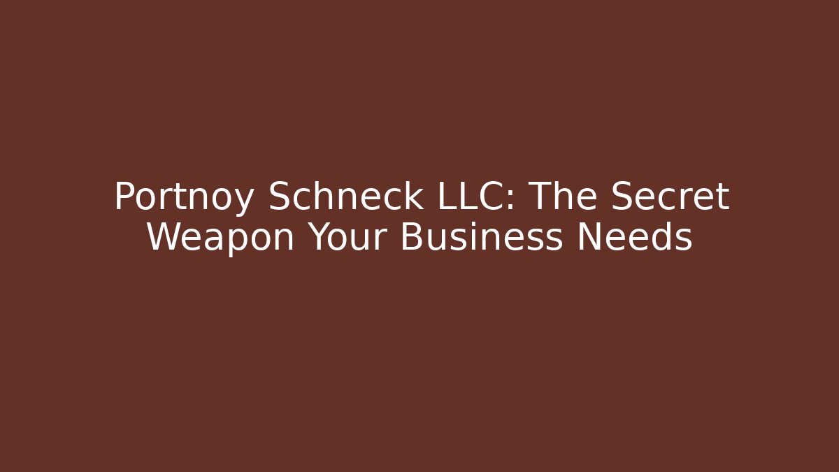 Portnoy Schneck LLC: The Secret Weapon Your Business Needs - WealthxGroup