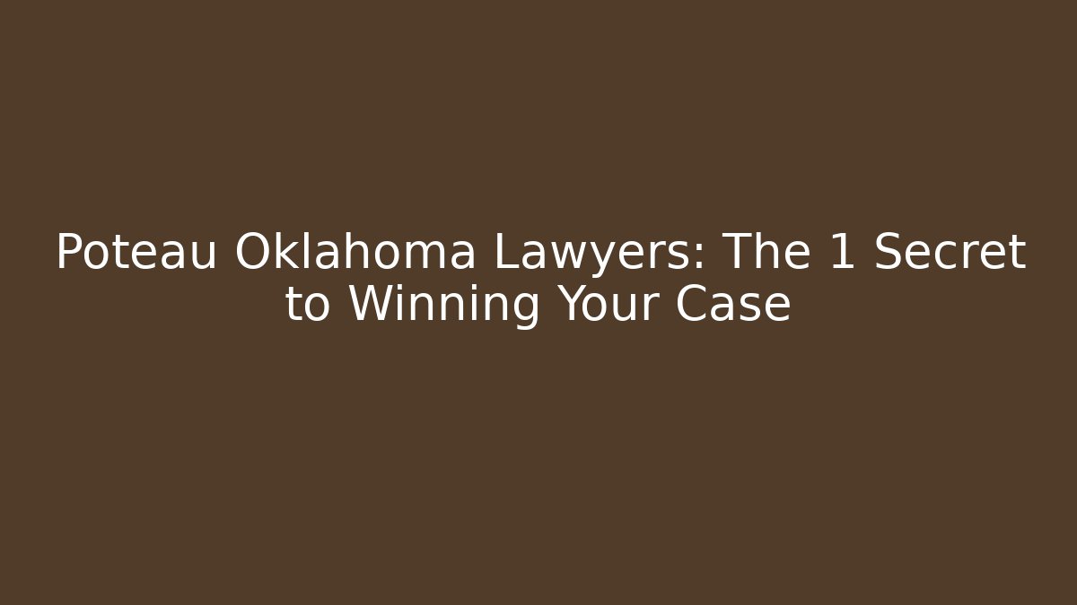 Poteau Oklahoma Lawyers: The 1 Secret to Winning Your Case