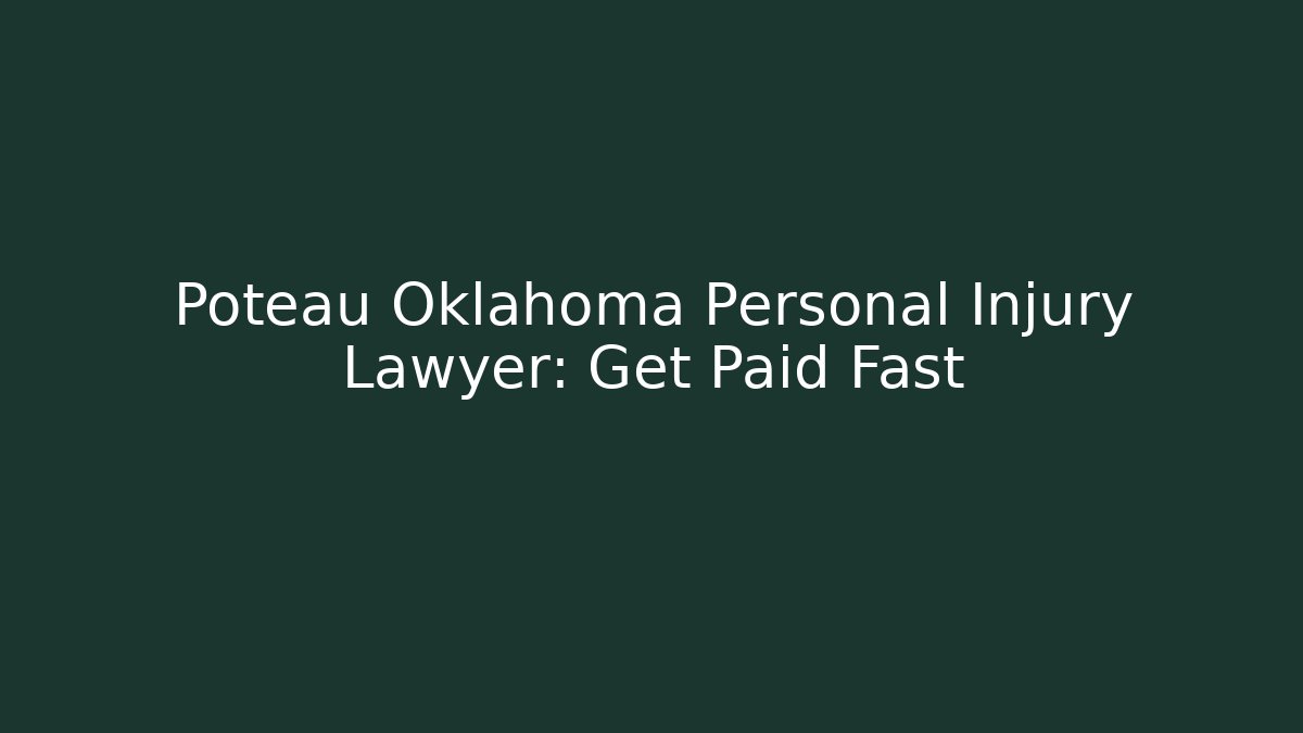 Poteau Oklahoma Personal Injury Lawyer: Get Paid Fast