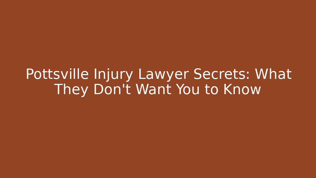 Pottsville Injury Lawyer Secrets: What They Don't Want You to Know