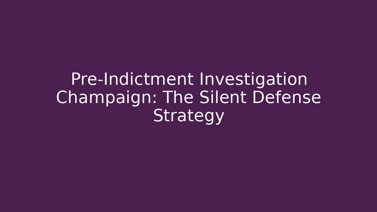 Pre-Indictment Investigation Champaign: The Silent Defense Strategy