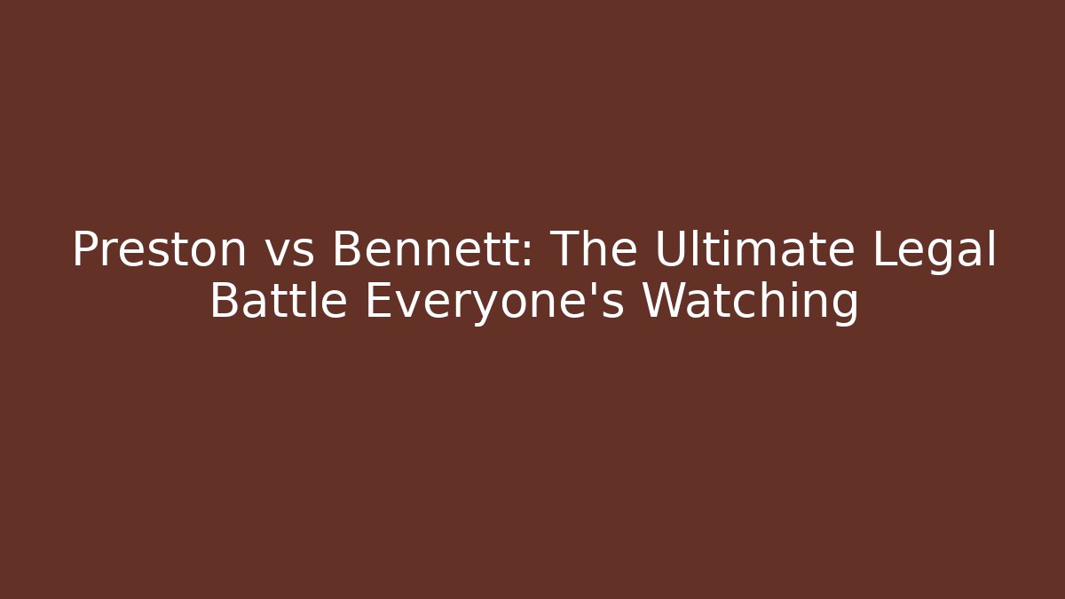 Preston vs Bennett: The Ultimate Legal Battle Everyone's Watching