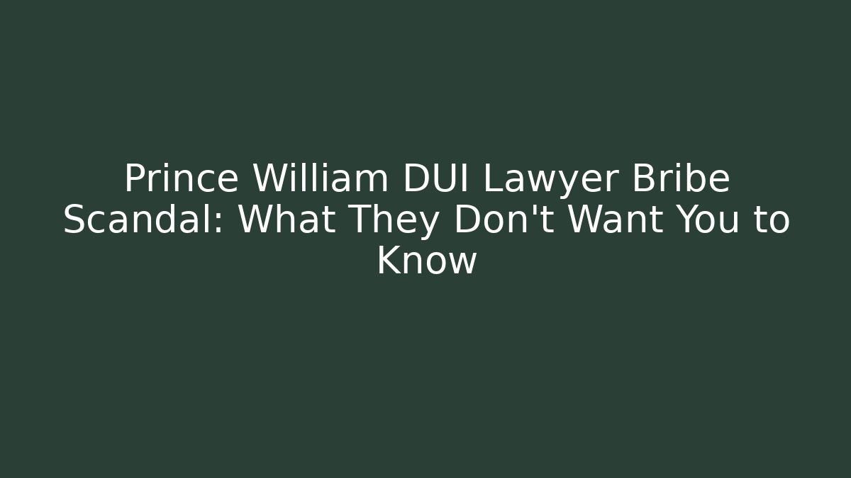 Prince William DUI Lawyer Bribe Scandal: What They Don't Want You to Know