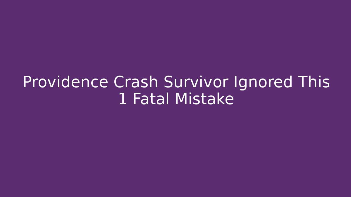 Providence Crash Survivor Ignored This 1 Fatal Mistake - WealthxGroup