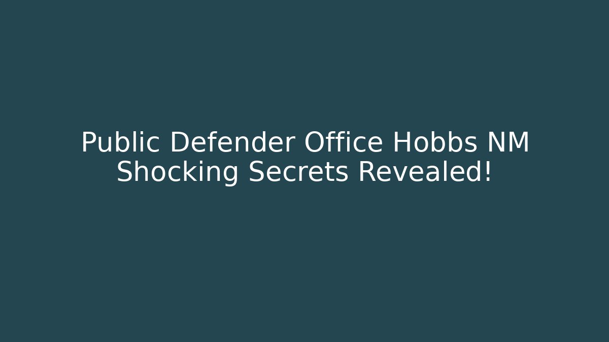 Public Defender Office Hobbs NM Shocking Secrets Revealed!