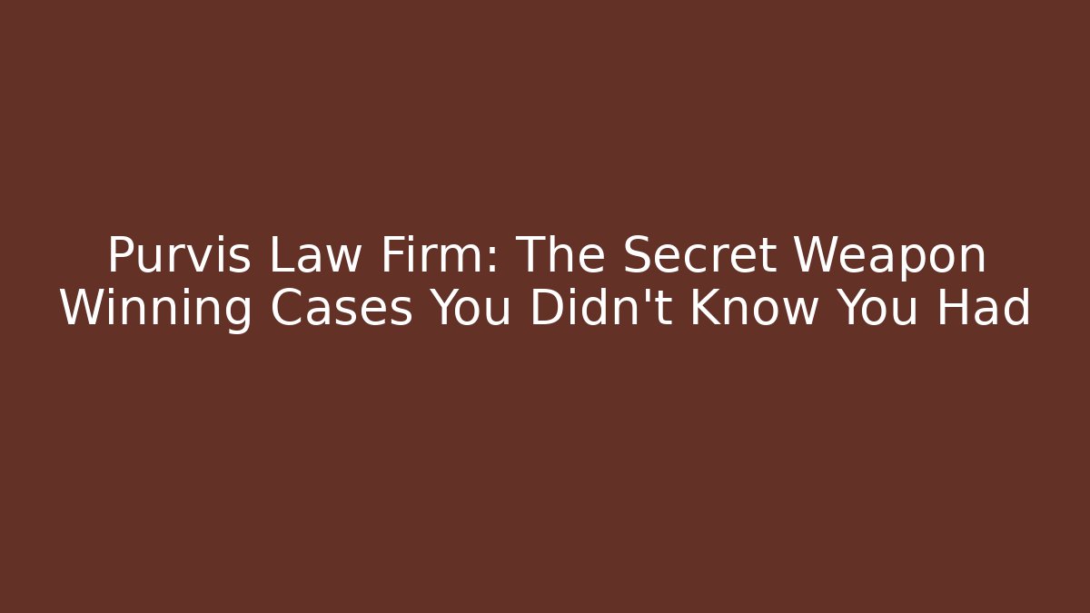 Purvis Law Firm: The Secret Weapon Winning Cases You Didn’t Know You Had