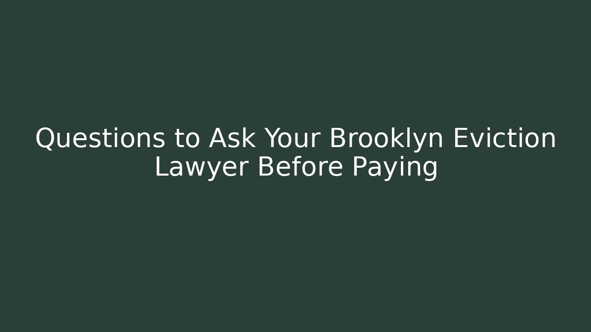 Questions to Ask Your Brooklyn Eviction Lawyer Before Paying - WealthxGroup