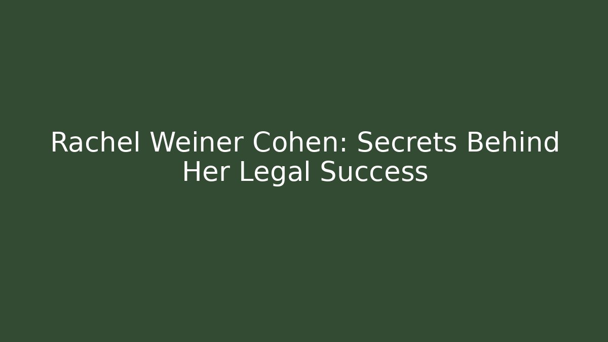 Rachel Weiner Cohen: Secrets Behind Her Legal Success