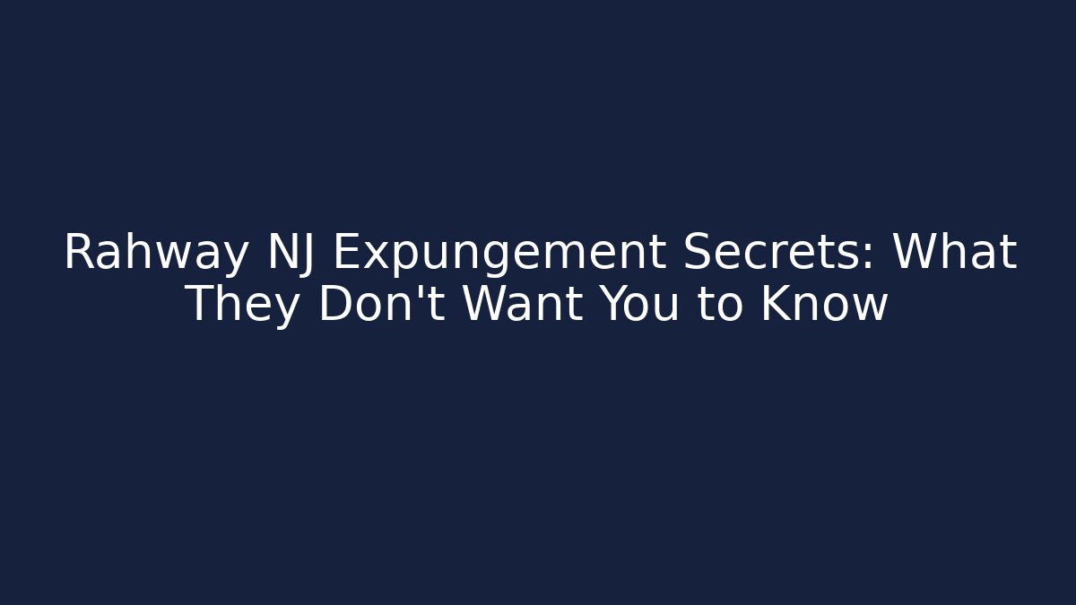 Rahway NJ Expungement Secrets: What They Don't Want You to Know