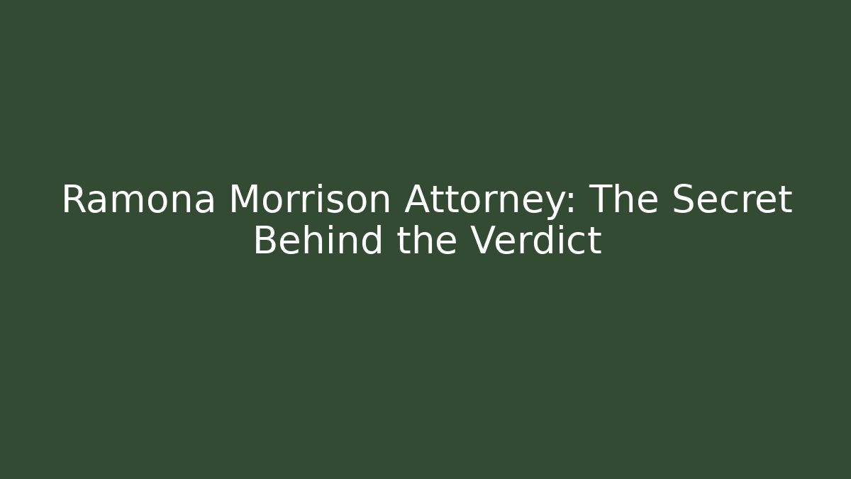 Ramona Morrison Attorney: The Secret Behind the Verdict - WealthxGroup