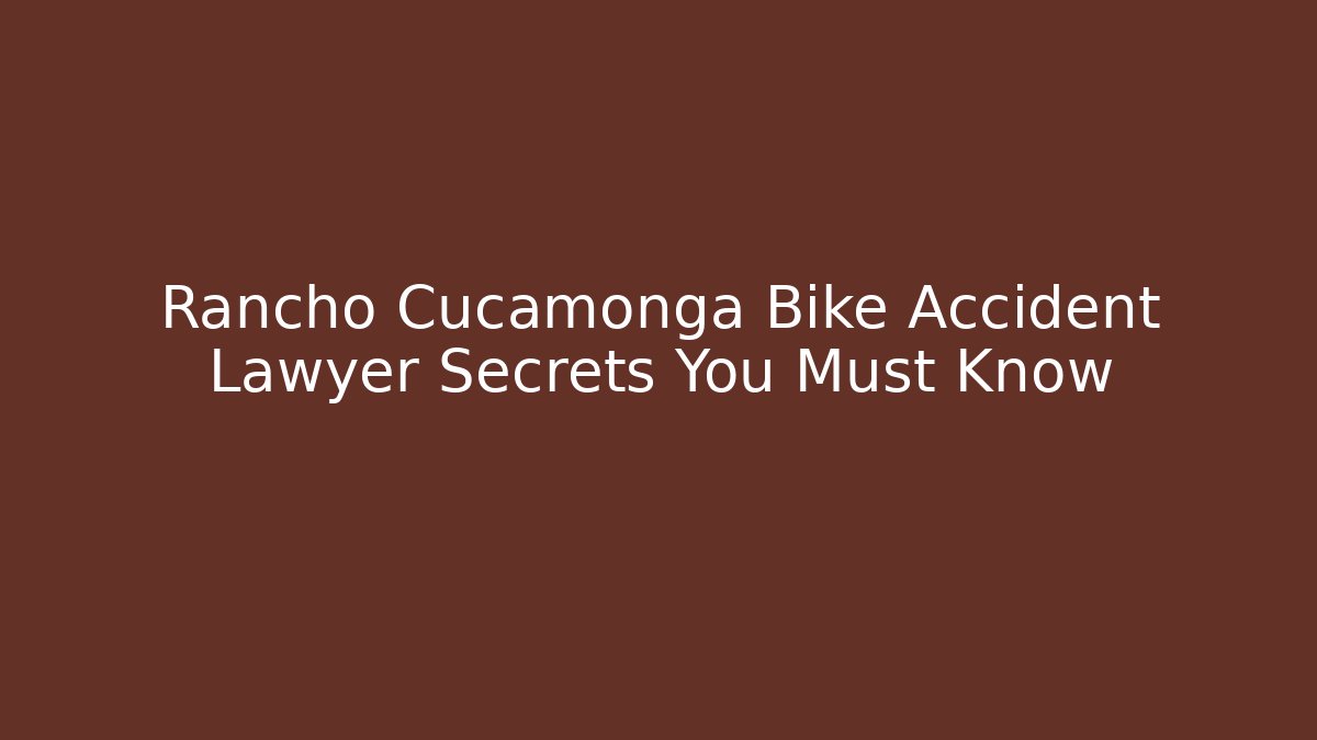 Rancho Cucamonga Bike Accident Lawyer Secrets You Must Know