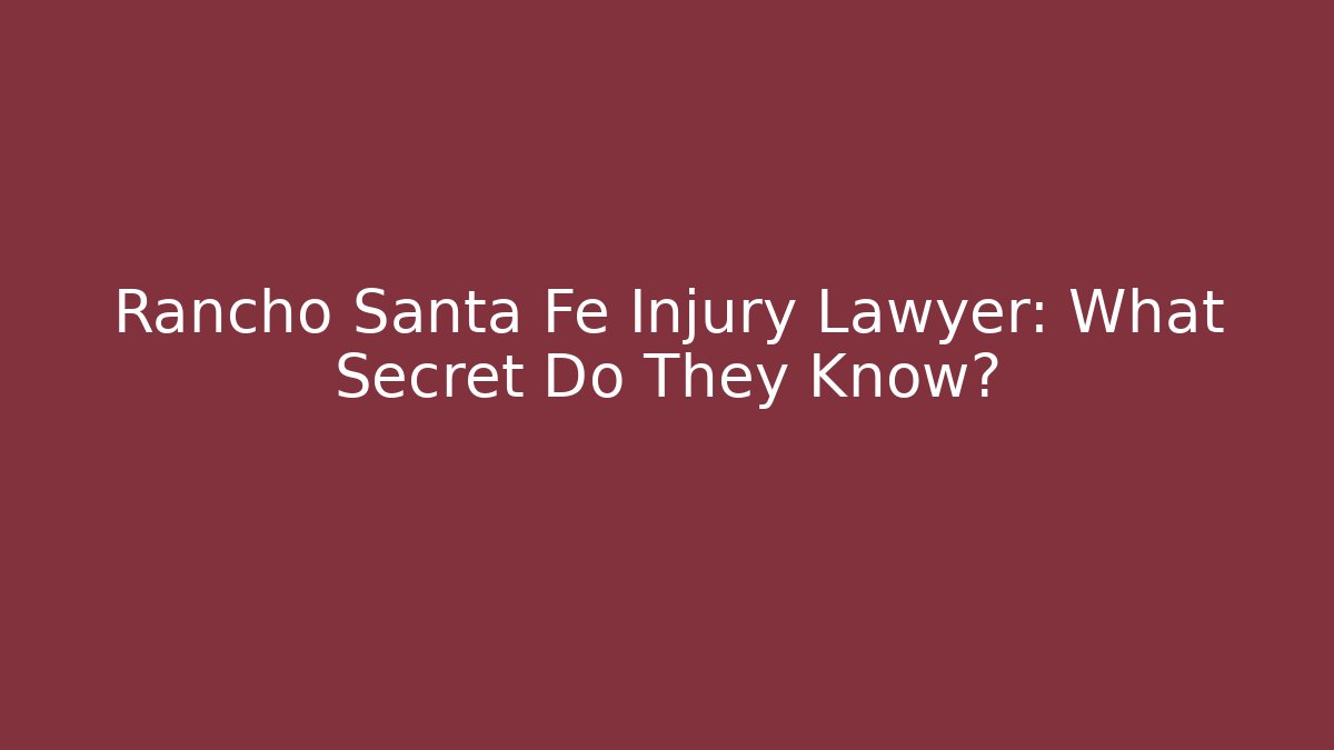 Rancho Santa Fe Injury Lawyer: What Secret Do They Know?