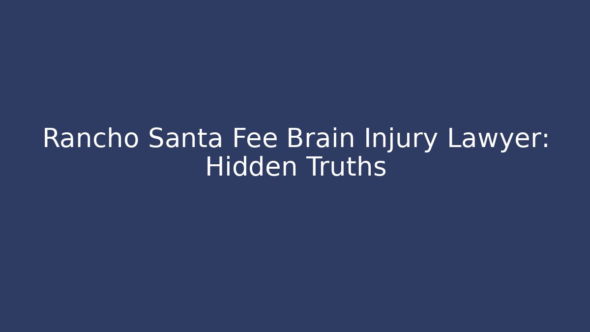 Rancho Santa Fee Brain Injury Lawyer: Hidden Truths - WealthxGroup
