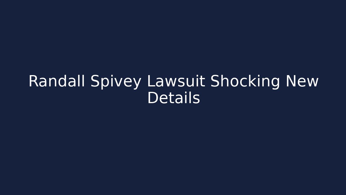 Randall Spivey Lawsuit Shocking New Details - WealthxGroup