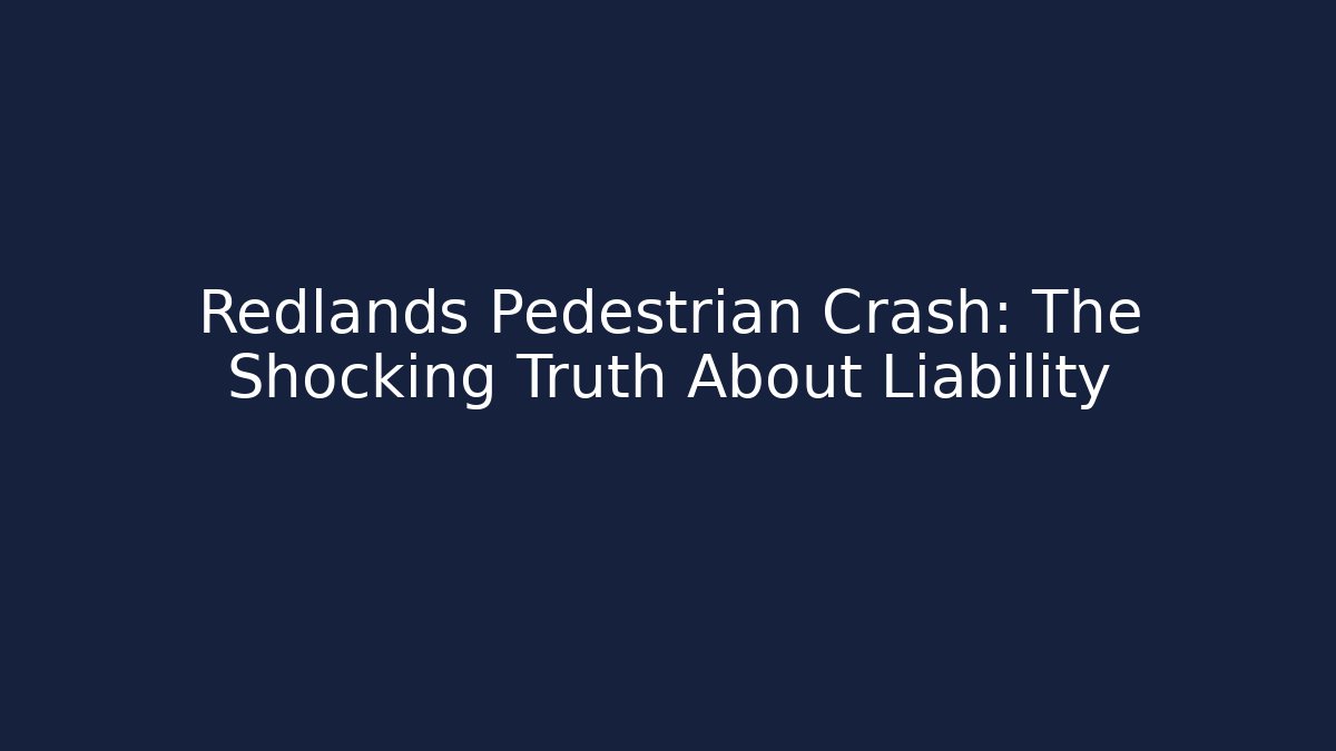 Redlands Pedestrian Crash: The Shocking Truth About Liability