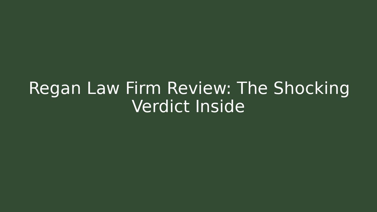 Regan Law Firm Review: The Shocking Verdict Inside