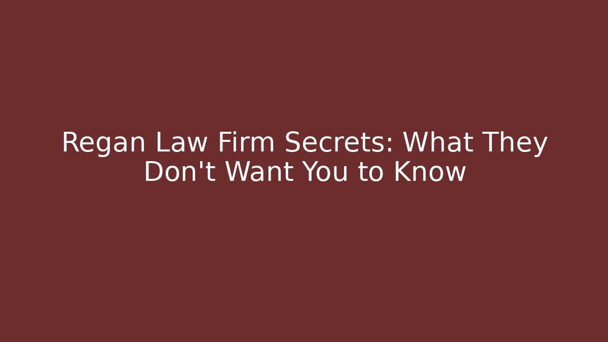 Regan Law Firm Secrets: What They Don't Want You to Know