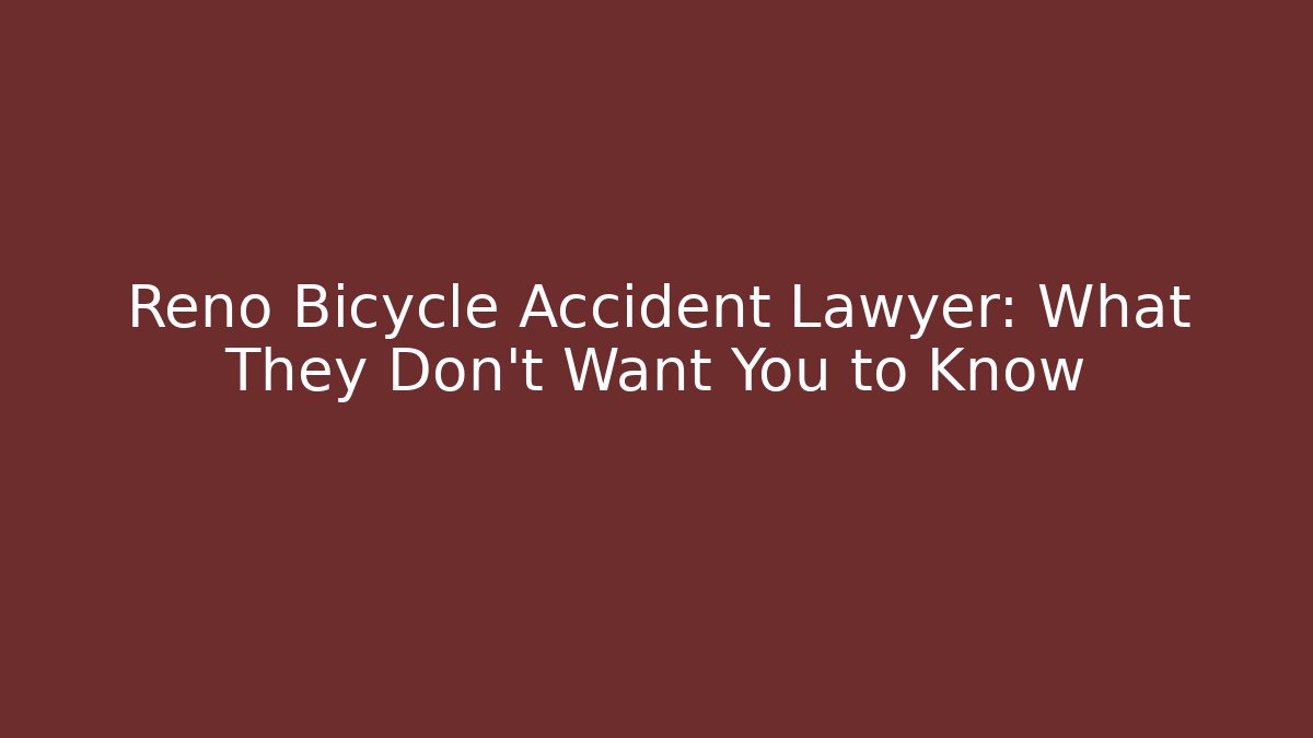Reno Bicycle Accident Lawyer: What They Don't Want You to Know