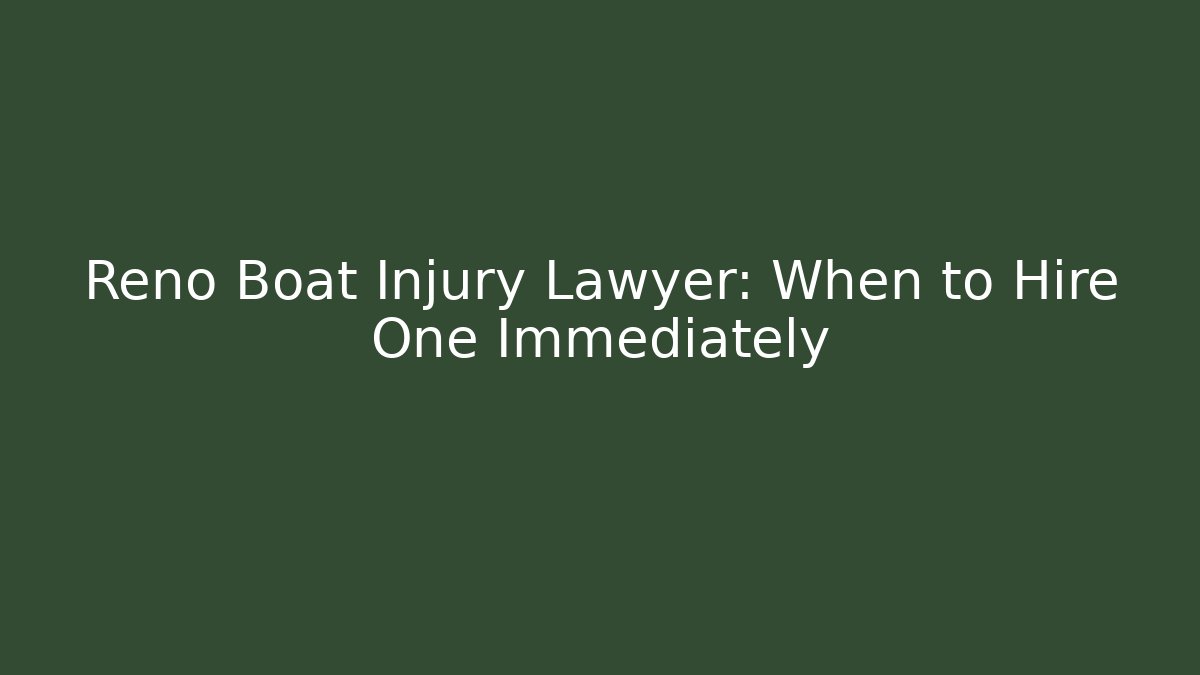 Reno Boat Injury Lawyer: When to Hire One Immediately