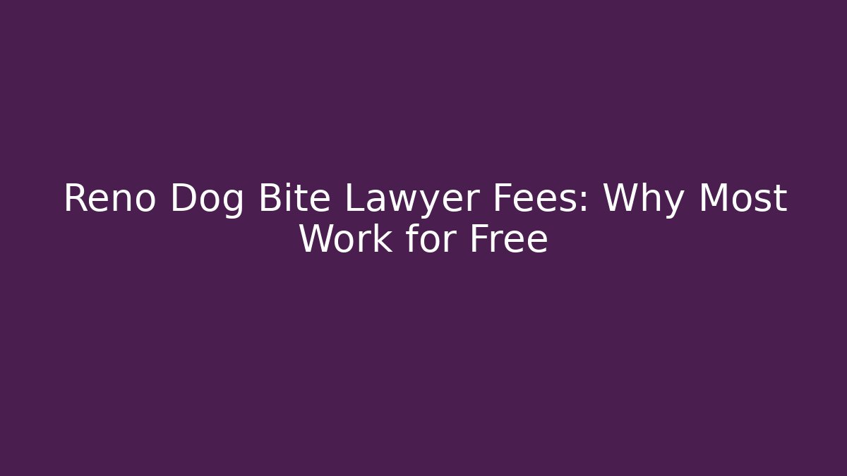 Reno Dog Bite Lawyer Fees: Why Most Work for Free