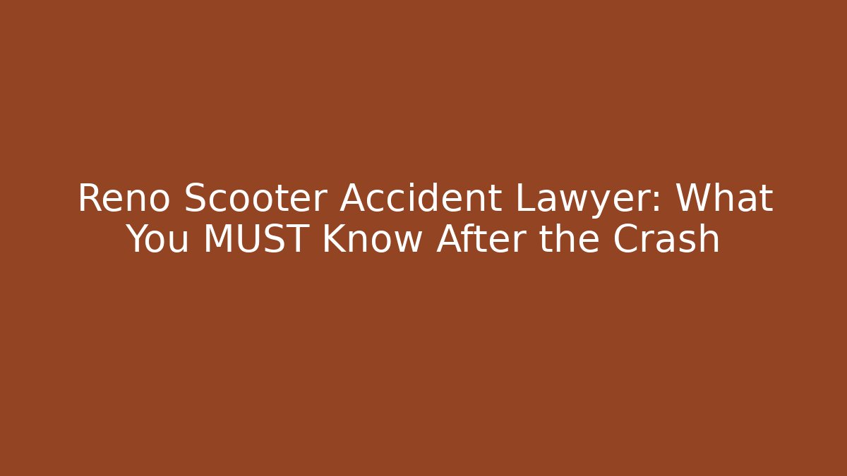 Reno Scooter Accident Lawyer: What You MUST Know After the Crash