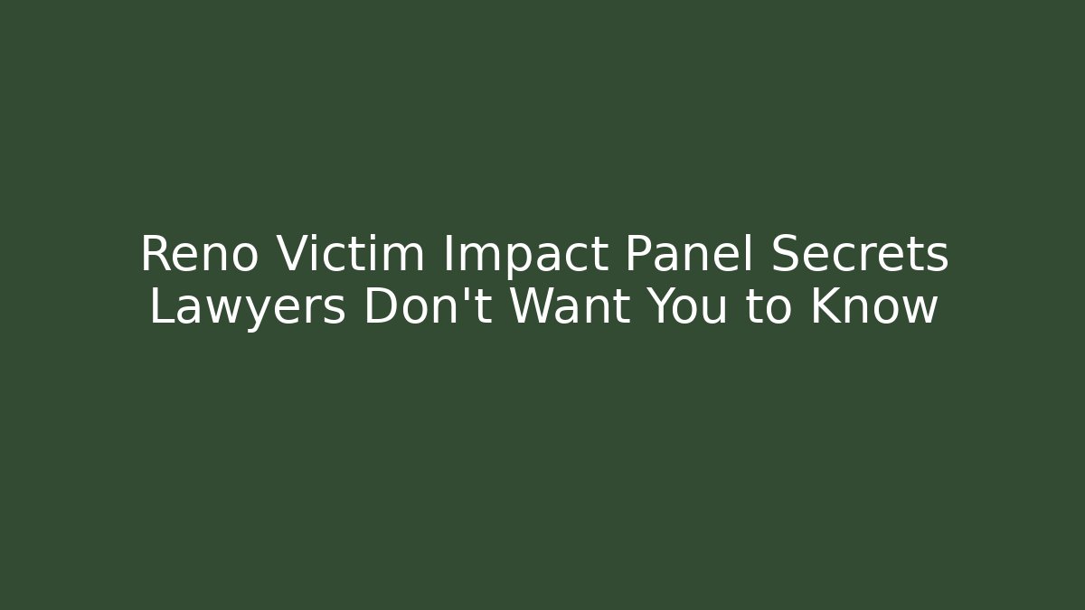 Reno Victim Impact Panel Secrets Lawyers Don’t Want You to Know
