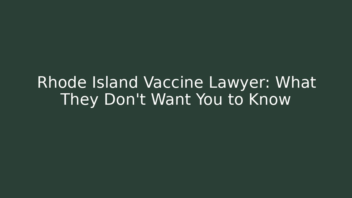 Rhode Island Vaccine Lawyer: What They Don't Want You to Know