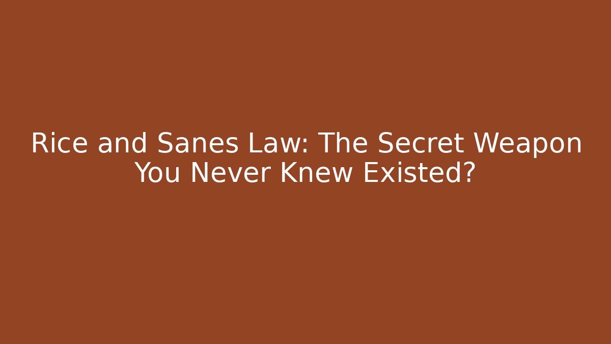 Rice and Sanes Law: The Secret Weapon You Never Knew Existed?