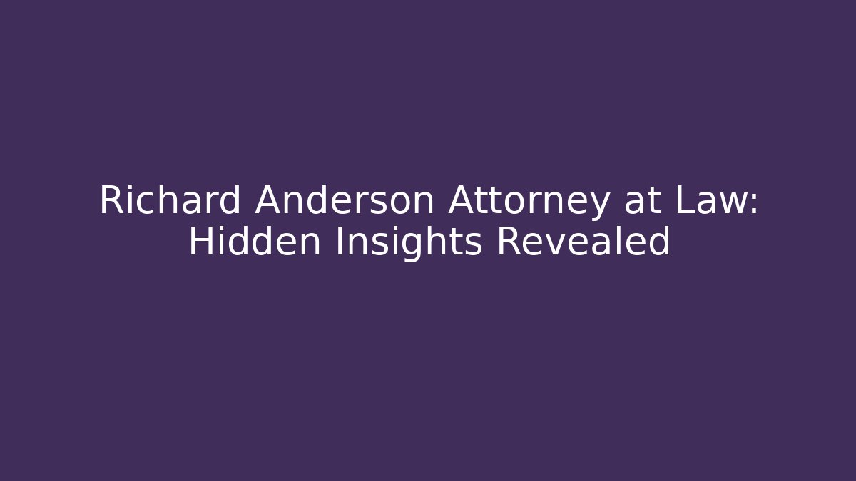 Richard Anderson Attorney at Law: Hidden Insights Revealed