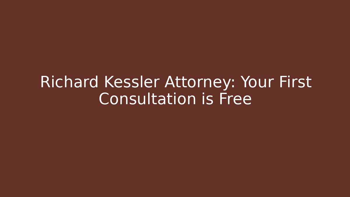 Richard Kessler Attorney: Your First Consultation is Free - WealthxGroup