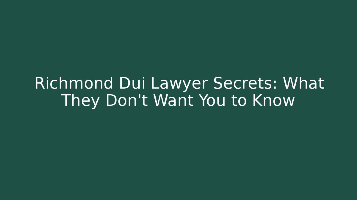 Richmond Dui Lawyer Secrets: What They Don't Want You to Know