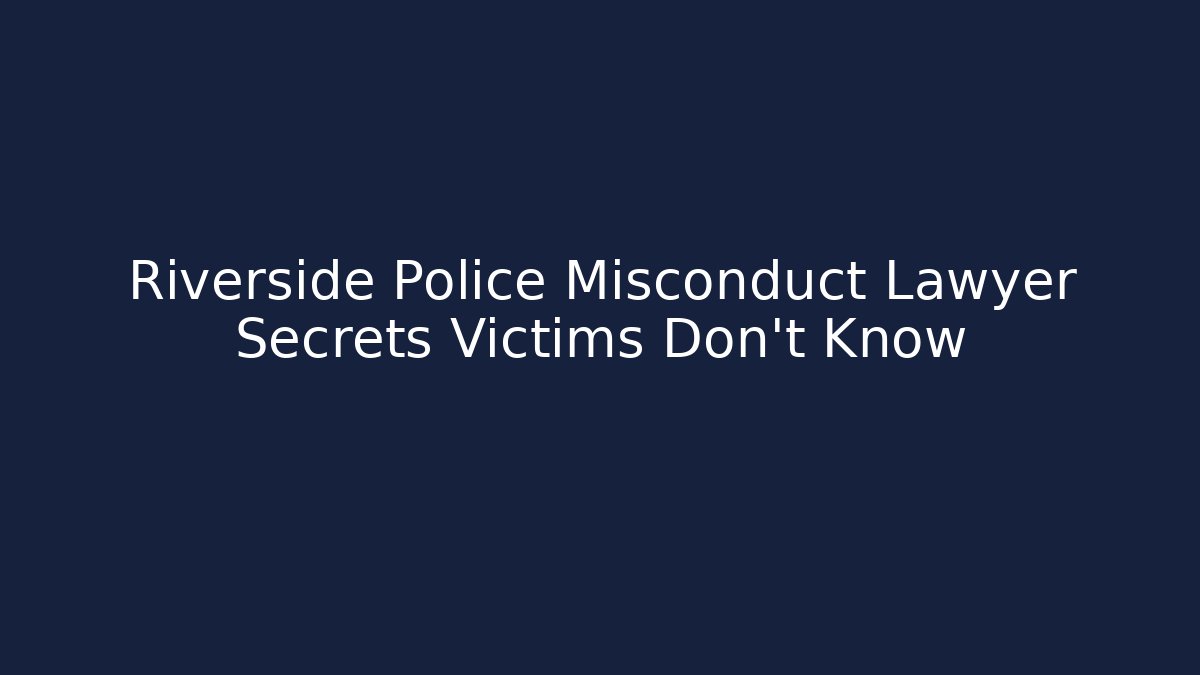 Riverside Police Misconduct Lawyer Secrets Victims Don't Know - WealthxGroup